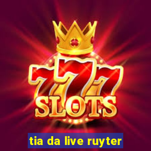 tia da live ruyter